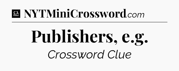 Publishers, e.g - LA Times Crossword
