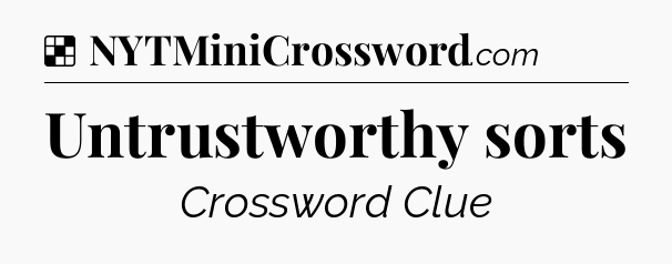 Solution: Untrustworthy sorts - NYT Crossword