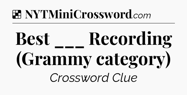 Solution: Best ___ Recording (Grammy category) - NYT Crossword