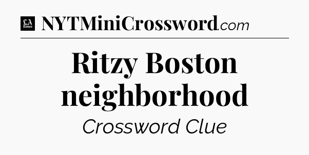 Ritzy Boston neighborhood - LA Times Crossword