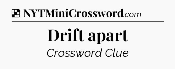 Solution: Drift apart - NYT Crossword