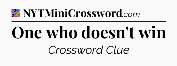 One who doesn't win Crossword Clue