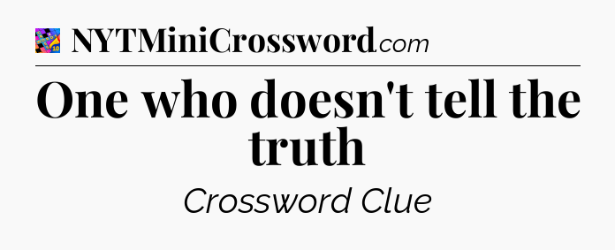 One who doesn't tell the truth Crossword Clue