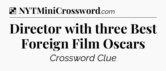 Solution: Director with three Best Foreign Film Oscars - NYT Crossword