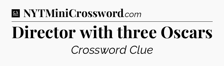 Director with three Oscars - LA Times Crossword