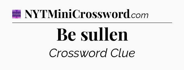 Be sullen - Thomas Joseph Crossword