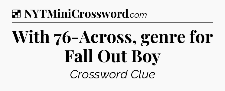 Solution: With 76-Across, genre for Fall Out Boy - NYT Crossword