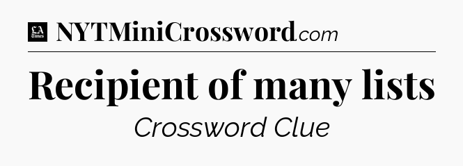 Recipient of many lists - LA Times Crossword