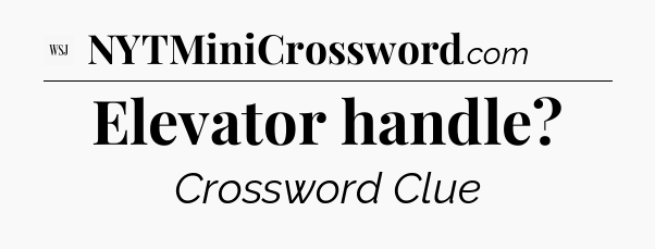 Elevator handle - WSJ Crossword