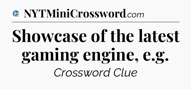 Showcase of the latest gaming engine, e.g Crossword Clue