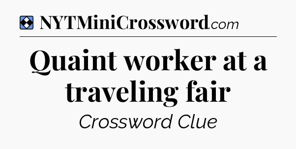 Solution: Quaint worker at a traveling fair - NYT Mini Crossword