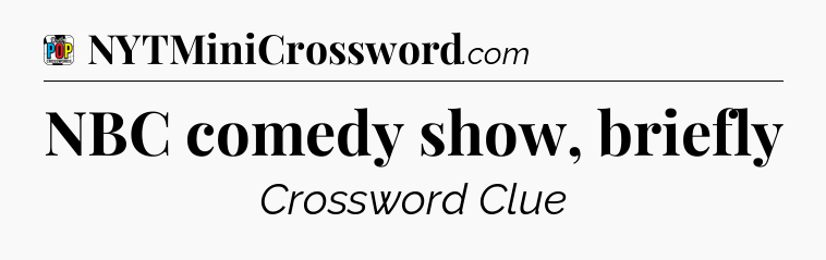 NBC comedy show, briefly Crossword Clue