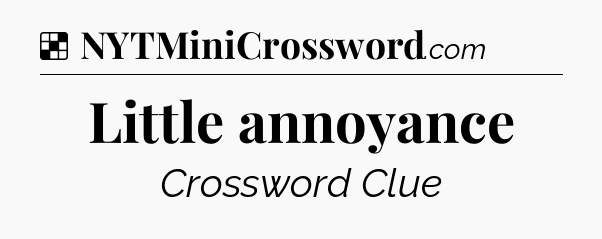 Solution: Little annoyance - NYT Crossword