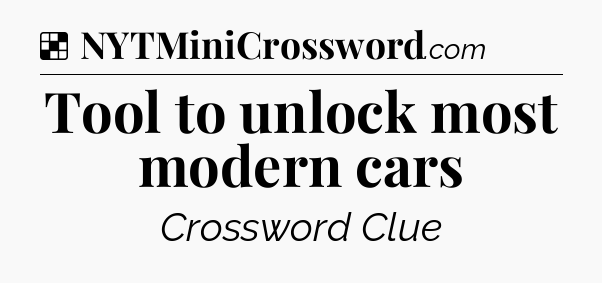 Solution: Tool to unlock most modern cars - NYT Crossword