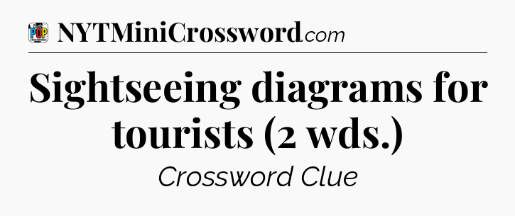 Sightseeing diagrams for tourists (2 wds.) Crossword Clue