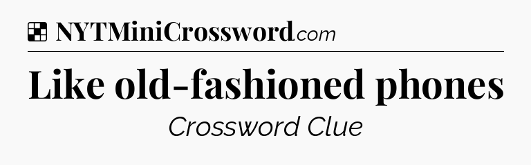 Solution: Like old-fashioned phones - NYT Crossword
