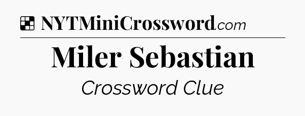 Solution: Miler Sebastian - NYT Crossword