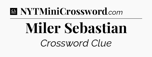 Miler Sebastian - LA Times Crossword