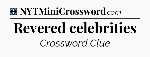 Solution: Revered celebrities - NYT Mini Crossword