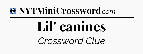 Solution: Lil' canines - NYT Mini Crossword