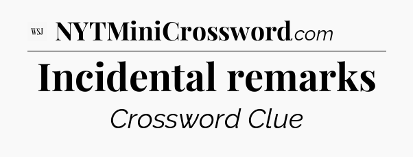 Incidental remarks - WSJ Crossword