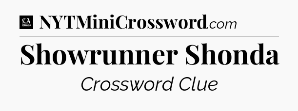 Showrunner Shonda - LA Times Crossword