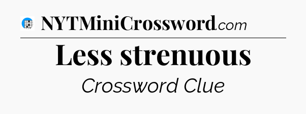 Less strenuous Crossword Clue