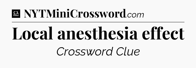 Local anesthesia effect - LA Times Crossword