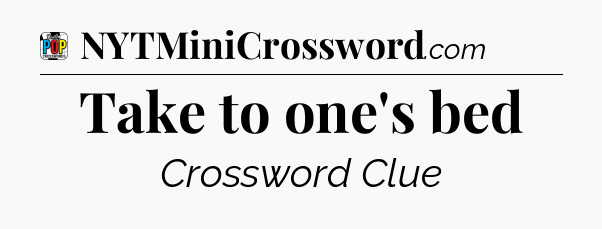 Take to one's bed Crossword Clue