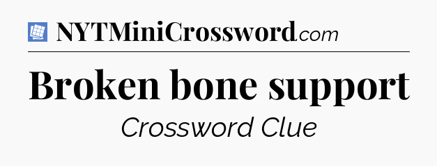 Broken bone support Puzzle Page Crossword Clue