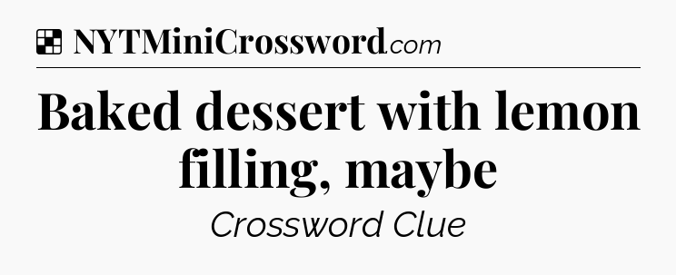 Solution: Baked dessert with lemon filling, maybe - NYT Crossword