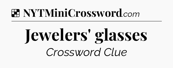 Solution: Jewelers' glasses - NYT Crossword