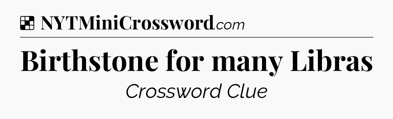 Solution: Birthstone for many Libras - NYT Crossword