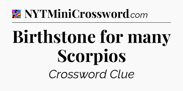 Birthstone for many Scorpios Crossword Clue