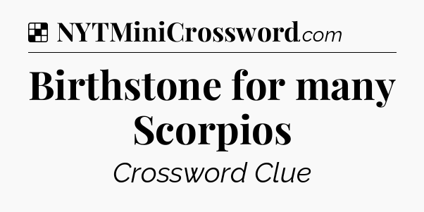 Solution: Birthstone for many Scorpios - NYT Crossword