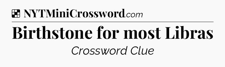 Solution: Birthstone for most Libras - NYT Crossword