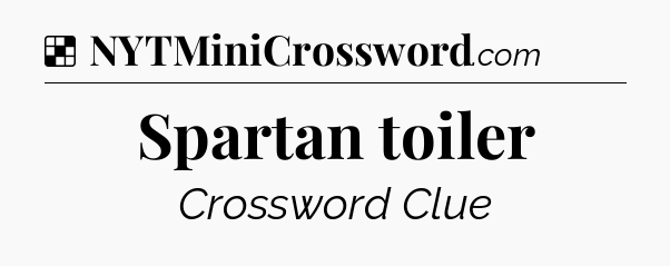 Solution: Spartan toiler - NYT Crossword