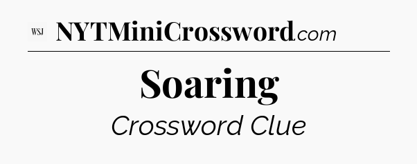 Soaring - WSJ Crossword