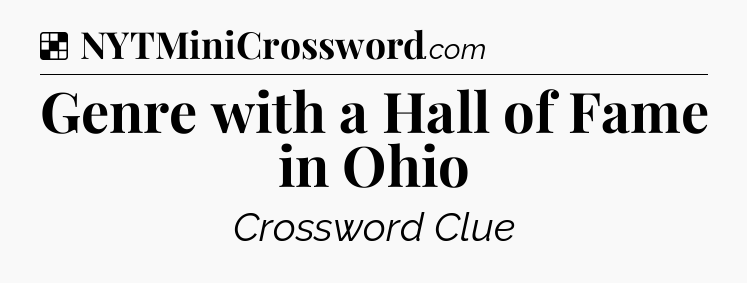 Solution: Genre with a Hall of Fame in Ohio - NYT Crossword