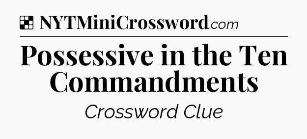 Solution: Possessive in the Ten Commandments - NYT Crossword