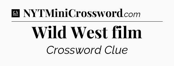 Wild West film - LA Times Crossword