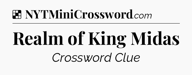 Solution: Realm of King Midas - NYT Crossword