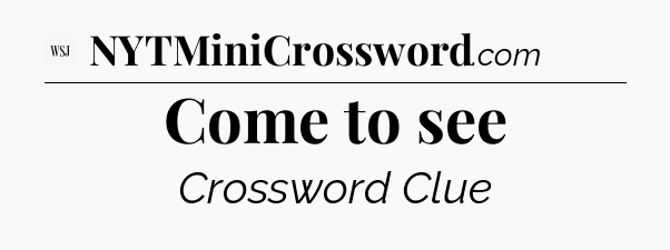 Come to see - WSJ Crossword