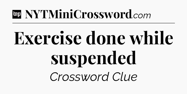 Exercise done while suspended Crossword Clue
