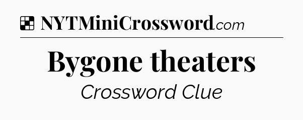 Solution: Bygone theaters - NYT Crossword