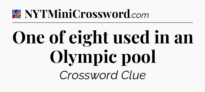 One of eight used in an Olympic pool Crossword Clue