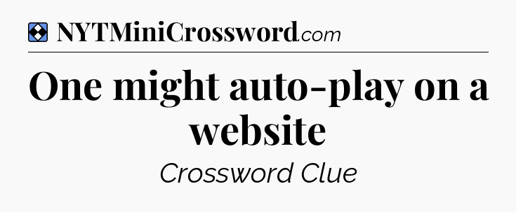 Solution: One might auto-play on a website - NYT Mini Crossword