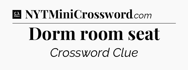 Dorm room seat - LA Times Crossword