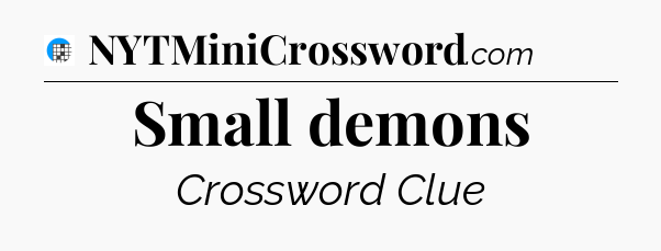 Small demons Crossword Clue