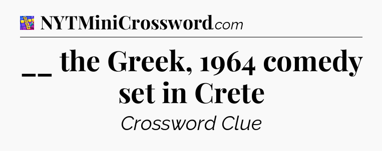 __ the Greek, 1964 comedy set in Crete Codycross